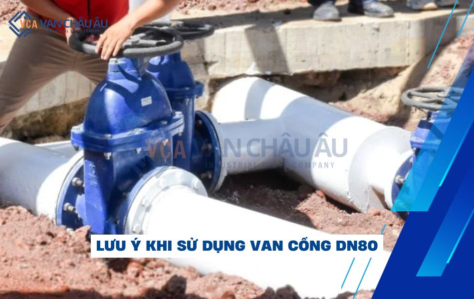 lưu ý khi sử dụng van cổng dn80