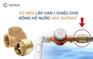 có nên lắp van 1 chiều cho đồng hồ nước